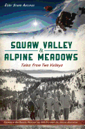 Squaw Valley and Alpine Meadows: Tales from Two Valleys