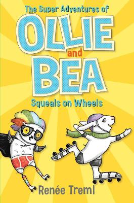 Squeals on Wheels: The Super Adventures of Ollie and Bea 2 - Treml, Renee