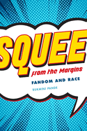 Squee from the Margin: Fandom and Race
