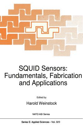 Squid Sensors: Fundamentals, Fabrication and Applications - Weinstock, H (Editor)