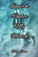 Squirm Under My Watch: An Erotica Short Story (Straight)