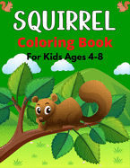 SQUIRREL Coloring Book For Kids Ages 4-8: A Cute Collection Of 35+ Coloring Pages (Awesome gifts for Children's)