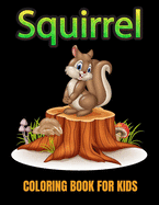 Squirrel coloring book for kids: Relaxation gift for squirrel lover