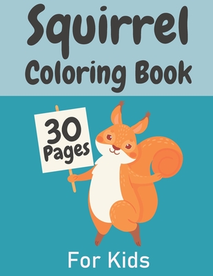 Squirrel Coloring Book For Kids: Simple & Big Pages Perfect Gift For Boys And Girls Aged 4-8 8-12 - Armstrong, Daniel