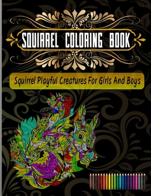 Squirrel Coloring Book: Squirrel Playful Creatures for Girls and Boys - Hut, The Publish
