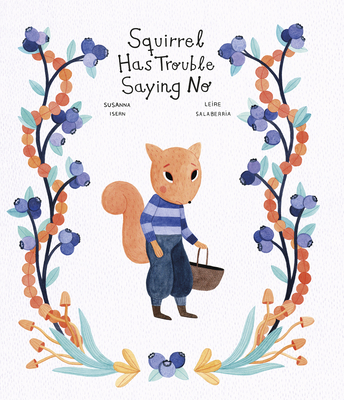 Squirrel Has Trouble Saying No - Isern, Susanna