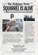 Squirrel Is Alive: A Teenager in the Belgian Resistance and French Underground