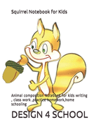 Squirrel Notebook for Kids: Animal composition Notebook for kids writing, class work, practice homework, home schooling