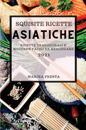 Squisite Ricette Asiatiche 2021 (Super Tasty Asian Recipes 2021 Italian Edition): Ricette Dell'estremo Oriente Super Gustose Per Sorprendere La Tua Famiglia