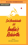 SRI AUROBINDO AND INDIA'S REBIRTH