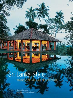 Sri Lanka Style: Tropical Design and Architecture - Daswatte, Channa, and Sansoni, Dominic