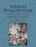 Srimad Bhagavatam: A Comprehensive Guide for Young Readers: Canto 3 Volume 1