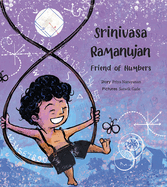 Srinivasa Ramanujan: Friend of Numbers: Friend of Numbers