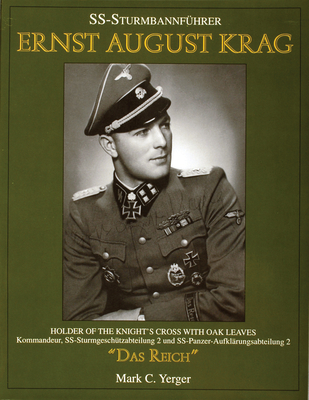 SS-Sturmbannfhrer Ernst August Krag: Holder of the Knight's Cross with Oak Leaves-Kommandeur, SS-Sturmgeschtzabteilung 2 und SS-Panzer-Aufklrungsabteilung 2 "Das Reich" - Yerger, Mark C.