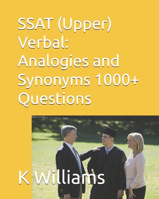 SSAT (Upper) Verbal: Analogies and Synonyms -1000+ Questions - Williams, K
