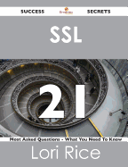 SSL 21 Success Secrets - 21 Most Asked Questions on SSL - What You Need to Know - Rice, Lori