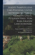 Stdte Pamphyliens und Pisidiens. Unter Mitwirkung von G. Niemann und E. Petersen hrsg. von Karl Grafen Lanckoronski