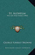 St. Aldhelm: His Life And Times (1903)