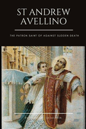 St Andrew Avellino: The Patron Saint of Against Sudden Death