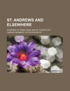 St. Andrews and Elsewhere: Glimpses of Some Gone and of Things Left