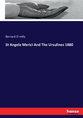 St Angela Merici And The Ursulines 1880 - O`reilly, Bernard