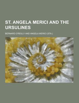 St. Angela Merici and the Ursulines - O'Reilly, Bernard