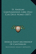 St. Anselmi Cantuariensis Libri Duo Cur Deus Homo (1857) - Canterbury, Anselm Saint Archbishop of