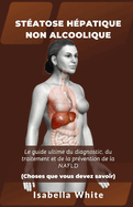 St?atose H?patique Non Alcoolique: Le guide ultime du diagnostic, du traitement et de la pr?vention de la NAFLD Choses que vous devez savoir