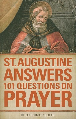 St. Augustine Answers 101 Questions: On Prayer - Of Hippo, Saint Augustine