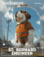 St. Bernard Engineer Photo Book: Spectacular Images Showcasing St. Bernard's Incredible Skills and Adventures