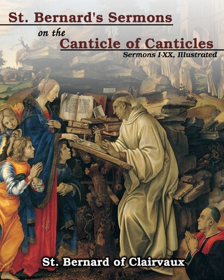 St. Bernard's sermons on the Canticle of Canticles: Sermons I - XX, Illustrated - Clairvaux, St Bernard of