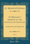 St. Bernard's Sermons on the Canticle of Canticles, Vol. 2: Translated from the Original Latin (Classic Reprint)