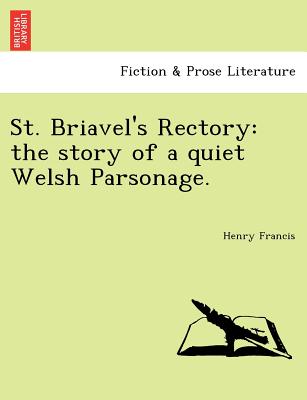 St. Briavel's Rectory: The Story of a Quiet Welsh Parsonage. - Francis, Henry