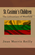 St. Casimir's Children: The Lithuanians of Westfield