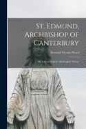 St. Edmund, Archbishop of Canterbury: His Life, as Told by Old English Writers
