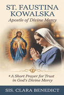 St. Faustina Kowalska: Apostle of Divine Mercy + A Short Prayer for Trust in God's Divine Mercy