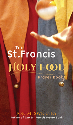 St. Francis Holy Fool Prayer Book - Sweeney, Jon M