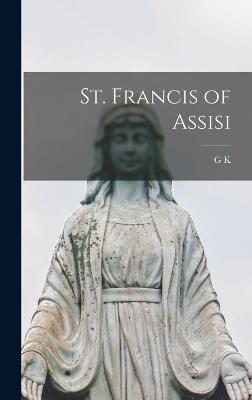 St. Francis of Assisi - Chesterton, G K 1874-1936