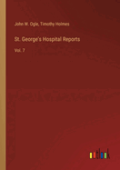 St. George's Hospital Reports: Vol. 7