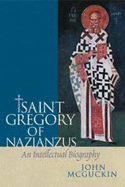 St. Gregory of Nazianzus: An Intellectual Biography