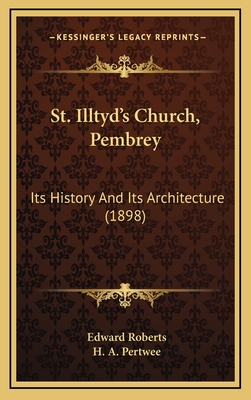 St. Illtyd's Church, Pembrey: Its History and Its Architecture (1898) - Roberts, Edward, and Pertwee, H A