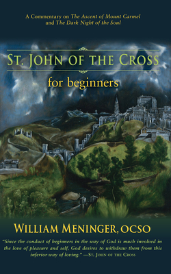 St. John of the Cross for Beginners: A Commentary on the Ascent of Mount Carmel and the Dark Night of the Soul - Meninger, William