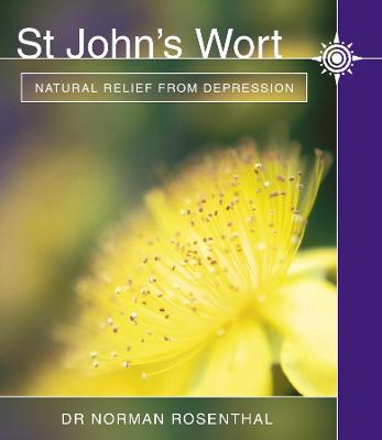 St John's Wort: Natural Relief from Depression - Rosenthal, Dr. Norman