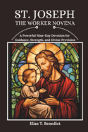St. Joseph The Worker Novena: A Powerful Nine-Day Devotion for Guidance, Strength, and Divine Provision