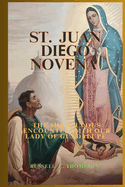 St. Juan Di go Novena Prayers: The Miraculous Encounter with Our Lady of Guadalupe