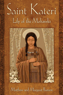 St Kateri: Lily of the Mohawks