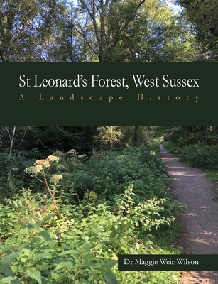 St Leonard's Forest, West Sussex: A Landscape History - Weir-Wilson, Maggie