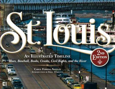 St. Louis: An Illustrated Timeline, 2nd Edition - Shepley, Carol Ferring