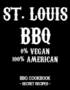 St. Louis BBQ - 0% Vegan 100% American: BBQ Cookbook - Secret Recipes for Men - Grey