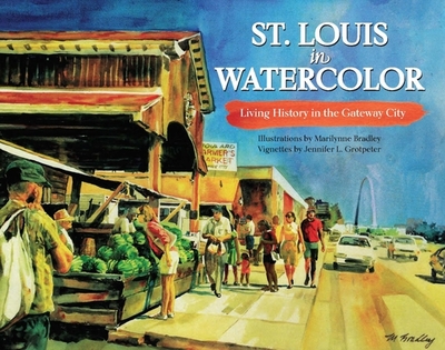 St. Louis in Watercolor: Living History in the Gateway City - Jennifer, Grotpeter, and Grotpeter, Jennifer